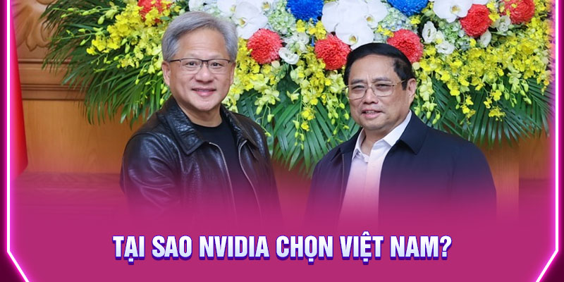 Tai-Sao-Nvidia-Chon-Viet-Nam